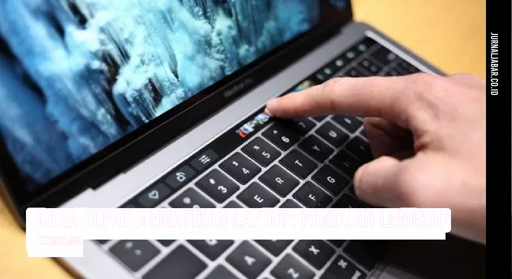 Cara Cepat Mematikan Laptop: Panduan Lengkap