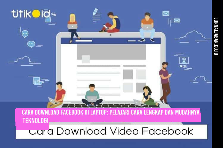 Cara Download Facebook di Laptop: Pelajari Cara Lengkap dan Mudahnya