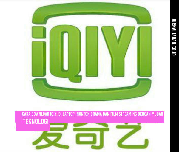 Cara Download iQIYI di Laptop: Nonton Drama dan Film Streaming dengan Mudah