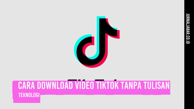 Cara Download Video TikTok Tanpa Tulisan