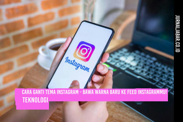 Cara Ganti Tema Instagram – Bawa warna baru ke feed Instagrammu!