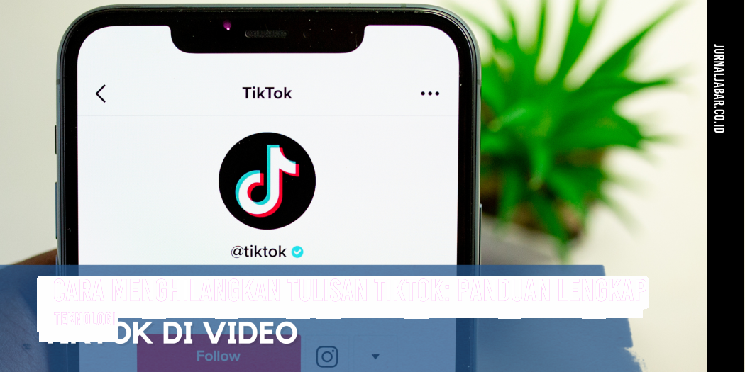 Cara Menghilangkan Tulisan TikTok: Panduan Lengkap