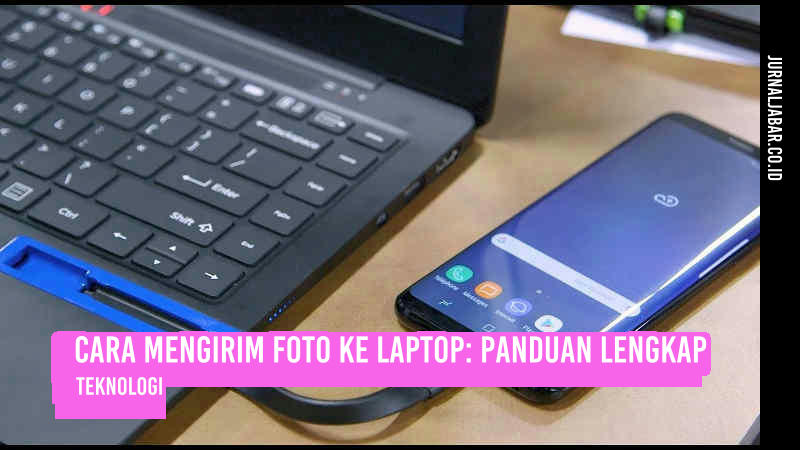 Cara Mengirim Foto ke Laptop: Panduan Lengkap