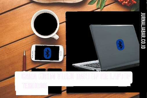 Cara Kirim Video dari HP ke Laptop