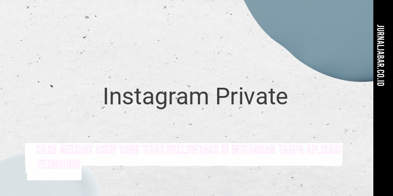 Cara Melihat Akun yang Tidak Followback di Instagram tanpa Aplikasi