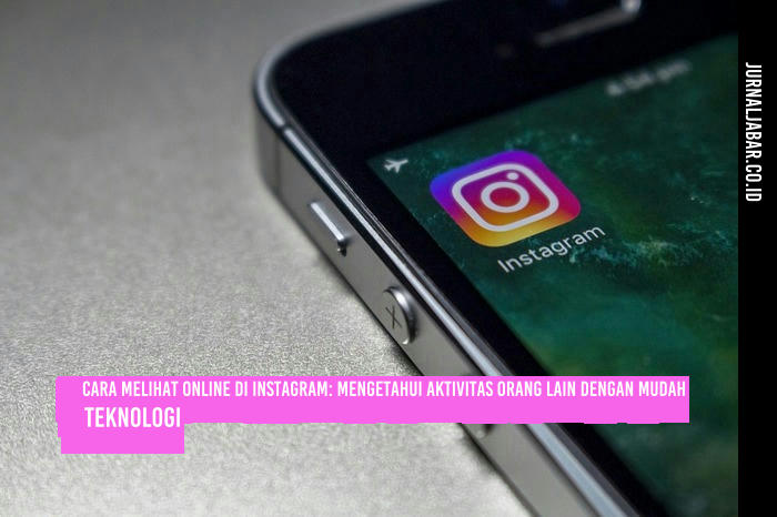 Cara Melihat Online di Instagram: Mengetahui Aktivitas Orang Lain dengan Mudah