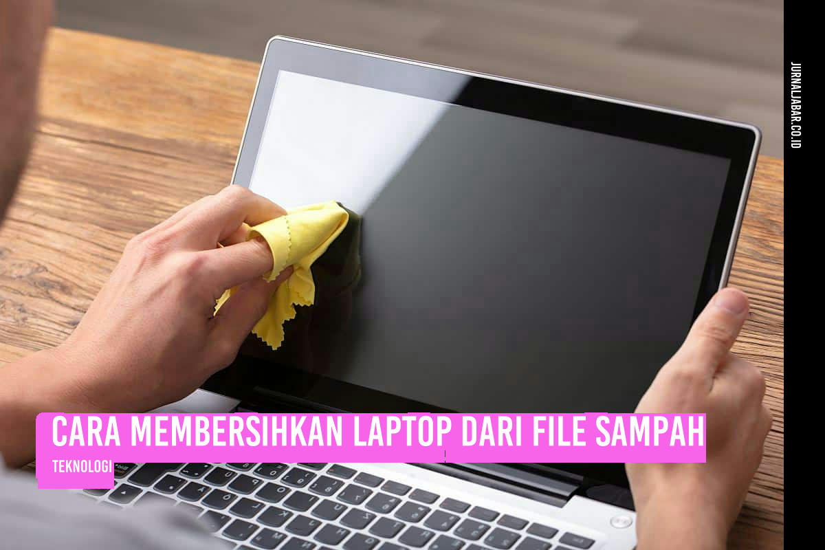 Cara Membersihkan Laptop dari File Sampah