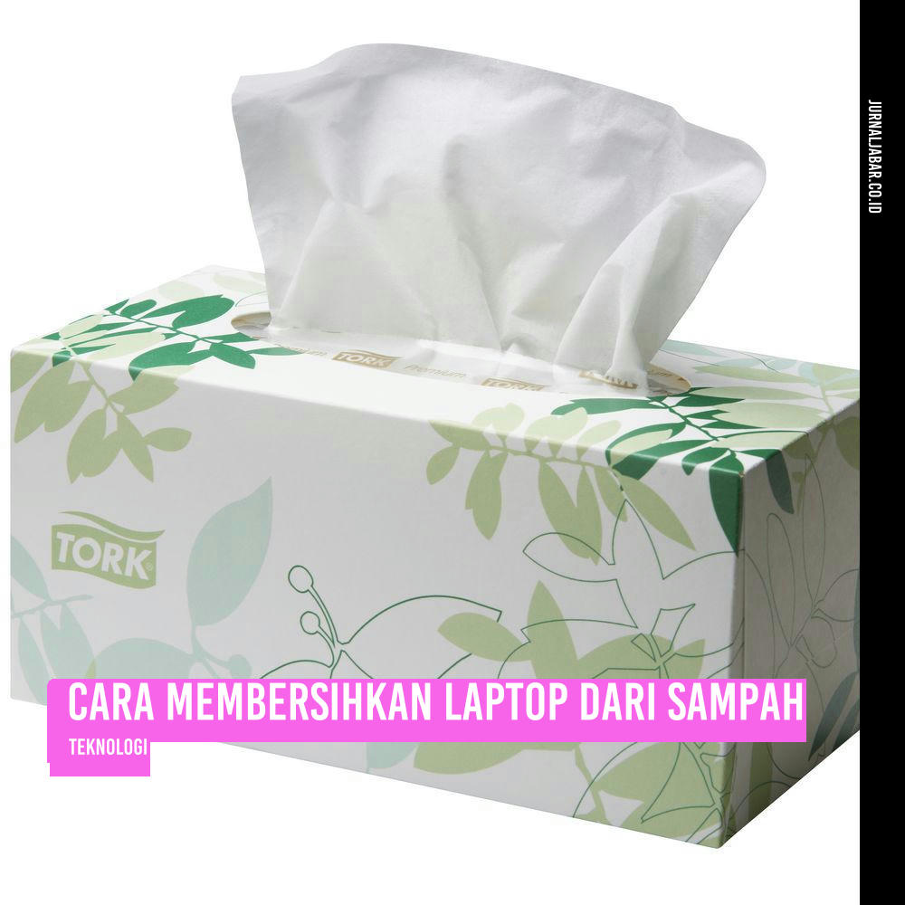 Cara Membersihkan Laptop dari Sampah