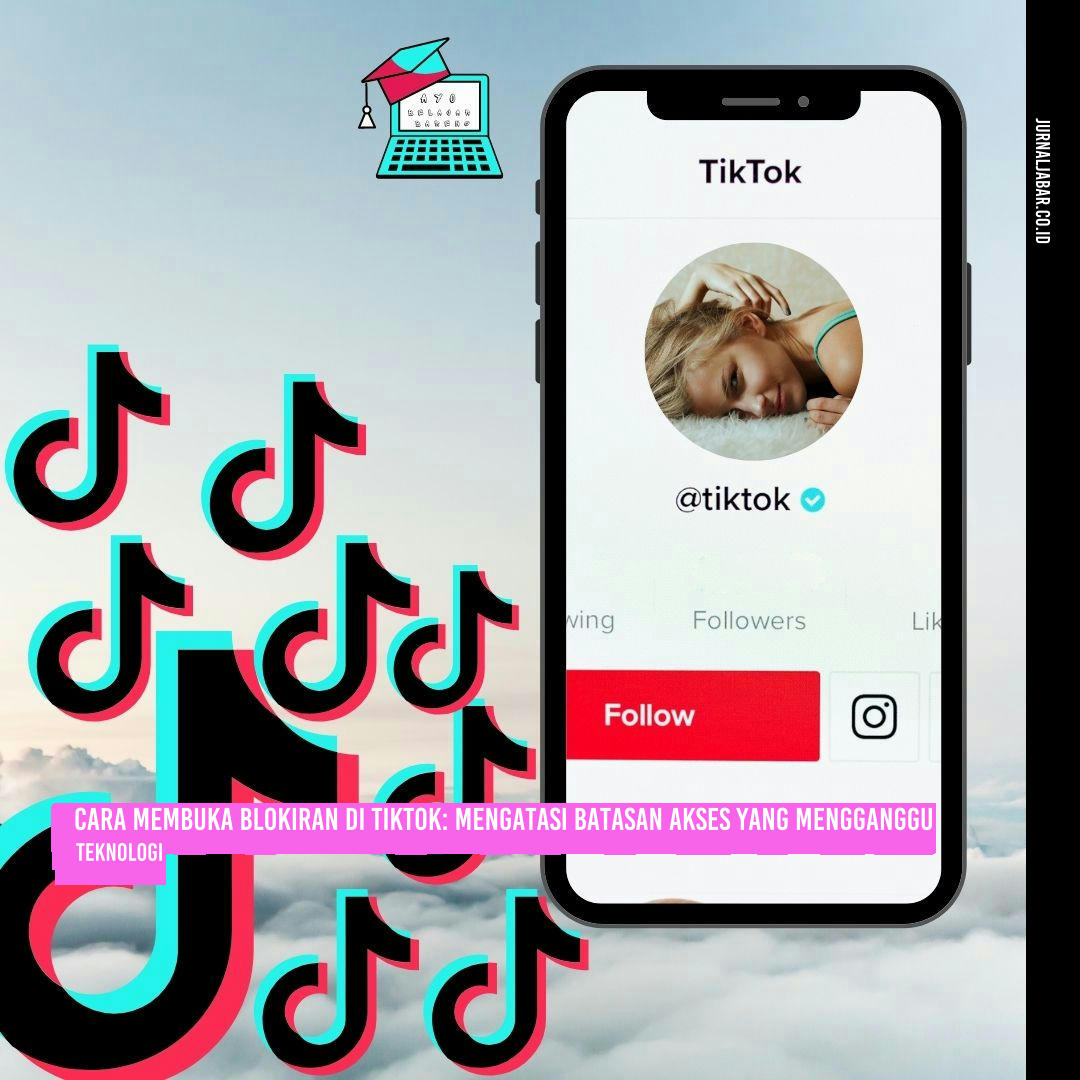 Cara Membuka Blokiran di TikTok: Mengatasi Batasan Akses yang Mengganggu