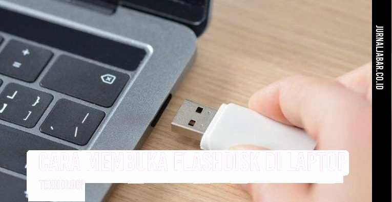 Cara Membuka Flashdisk di Laptop