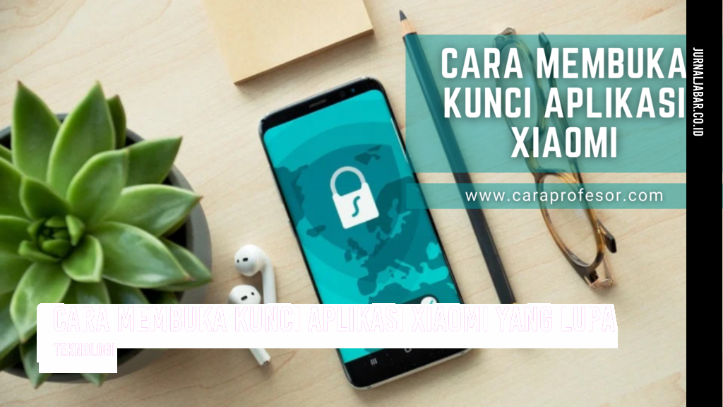 Cara Membuka Kunci Aplikasi Xiaomi yang Lupa