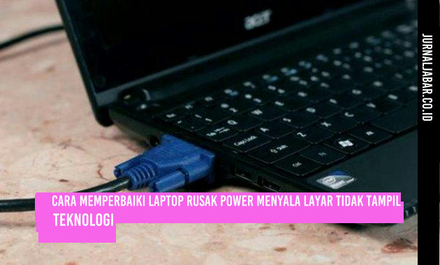 Cara Memperbaiki Laptop Rusak Power Menyala Layar Tidak Tampil