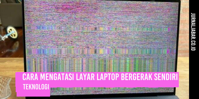 Cara Mengatasi Layar Laptop Bergerak Sendiri