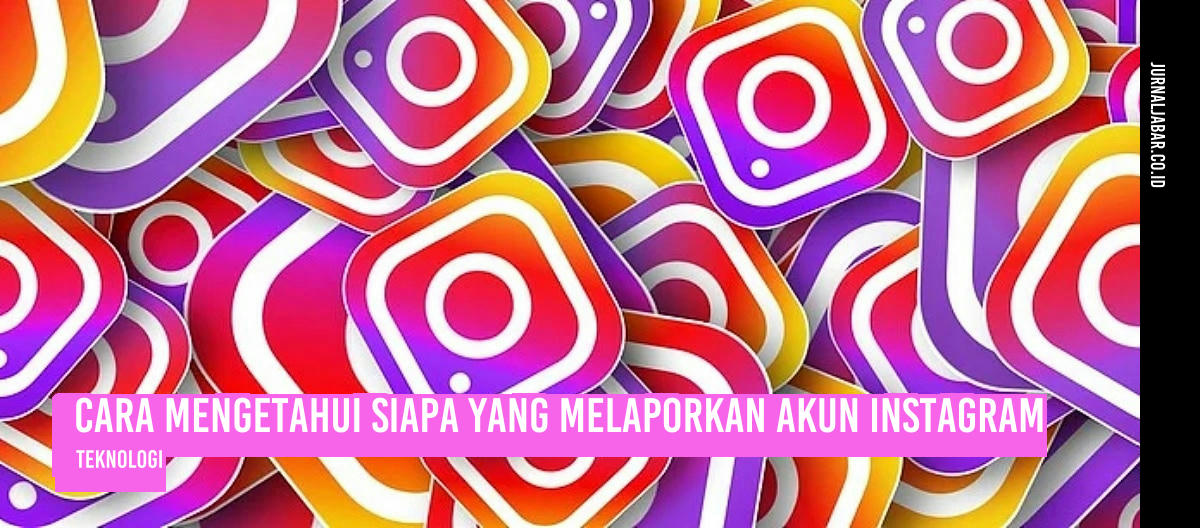 Cara Mengetahui Siapa yang Melaporkan Akun Instagram
