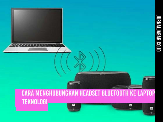 Cara Menghubungkan Headset Bluetooth ke Laptop