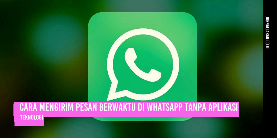 Cara Mengirim Pesan Berwaktu di WhatsApp Tanpa Aplikasi