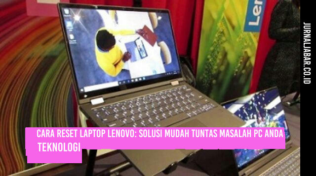 Cara Reset Laptop Lenovo: Solusi Mudah Tuntas Masalah PC Anda