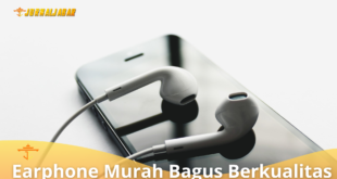 5 Rekomendasi Earphone murah bagus dan Berkualitas